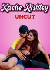 Kache Rishtey Uncut WebSeries